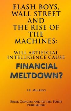portada Flash Boys, Wall Street and the Rise of the Machines: Will Artificial Intelligence Cause Financial Meltdown? (en Inglés)