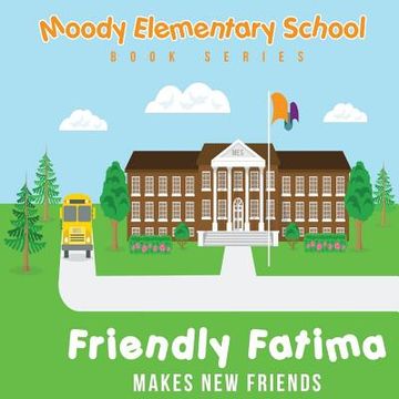 portada Moody Elementary School Book Series Friendly Fatima Makes New Friends: a Vicky B's Bookcase Story (en Inglés)