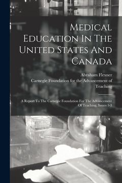 portada Medical Education In The United States And Canada: A Report To The Carnegie Foundation For The Advancement Of Teaching, Issues 1-3