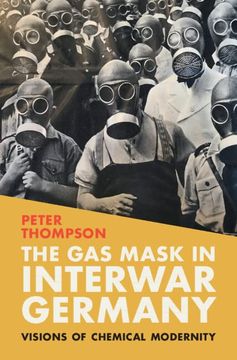 portada The gas Mask in Interwar Germany: Visions of Chemical Modernity (Science in History) (en Inglés)