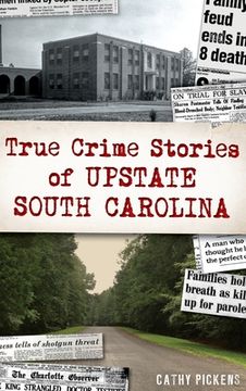 portada True Crime Stories of Upstate South Carolina (in English)