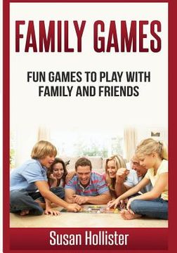portada Family Games: Fun Games to Play With Family and Friends: 1 (Games and fun Activities for Family Children Friends Adults and Kids to Play Indoors or Outdoors) (in English)