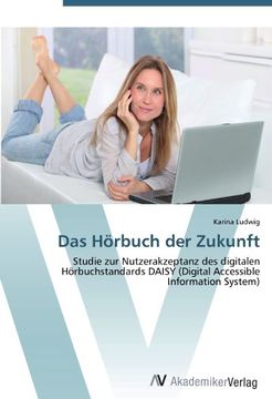 portada Das Hörbuch der Zukunft: Studie zur Nutzerakzeptanz des digitalen Hörbuchstandards DAISY (Digital Accessible Information System)