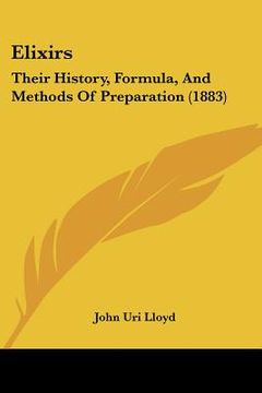 portada elixirs: their history, formula, and methods of preparation (1883) (in English)