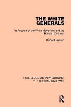 portada The White Generals: An Account of the White Movement and the Russian Civil War (en Inglés)