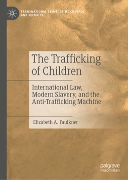 portada The Trafficking of Children: International Law, Modern Slavery, and the Anti-Trafficking Machine (in English)