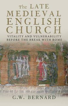 portada The Late Medieval English Church: Vitality and Vulnerability Before the Break With Rome (en Inglés)