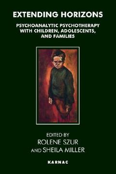 portada extending horizons: psychoanalytic psychotherapy with children, adolescents and families (en Inglés)