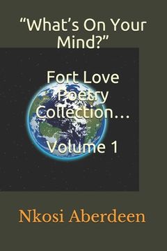 portada "What's On Your Mind?" Fort Love Poetry Collection... Volume 1 (en Inglés)