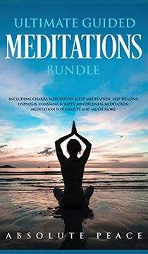 portada Ultimate Guided Meditations Bundle: Including Chakra Meditation, Sleep Meditation, Self Healing Hypnosis, Vipassana Scripts, Mindfulness Meditation, Meditation for Anxiety and Much More! 