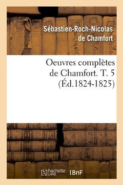 portada Oeuvres Completes de Chamfort. T. 5 (Ed.1824-1825) (Litterature) (French Edition)