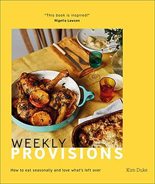 portada Weekly Provisions: How to eat Seasonally and Love What'S Left Over (en Inglés)