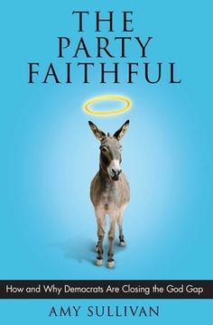 portada The Party Faithful: How and why Democrats are Closing the god gap 
