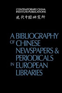 portada A Bibliography of Chinese Newspapers and Periodicals in European Libraries (Contemporary China Institute Publications) (en Inglés)