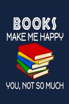 portada Books Make Me Happy, You, Not So Much (in English)