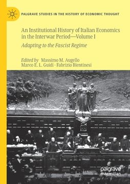 portada An Institutional History of Italian Economics in the Interwar Period -- Volume I: Adapting to the Fascist Regime (en Inglés)