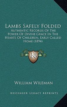 portada lambs safely folded: authentic records of the power of divine grace in the hearts of children, early called home (1894)