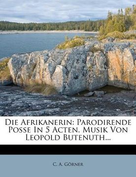 portada die afrikanerin: parodirende posse in 5 acten. musik von leopold butenuth... (en Inglés)