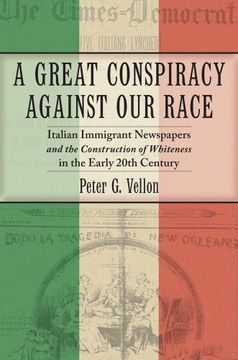 portada A Great Conspiracy against Our Race: Italian Immigrant Newspapers and the Construction of Whiteness in the Early 20th Century (Culture, Labor, History)