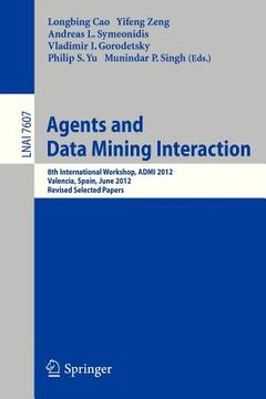 portada agents and data mining interaction: 8th international workshop, admi 2012, valencia, spain, june 4-5, 2012, revised selected papers