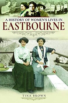 portada A History of Women's Lives in Eastbourne (en Inglés)