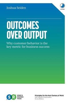 portada Outcomes Over Output: Why Customer Behavior is the key Metric for Business Success (in English)