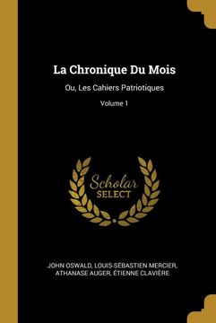 portada La Chronique du Mois: Ou, les Cahiers Patriotiques; Volume 1 (en Francés)