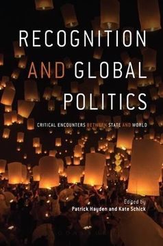 portada Recognition and Global Politics: Critical Encounters Between State and World 