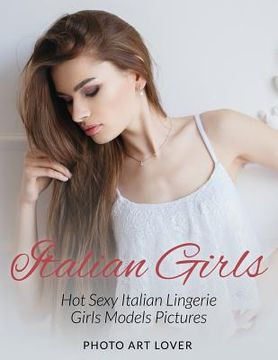 portada Italian Girls: Hot Sexy Italian Lingerie Girls Models Pictures (in English)