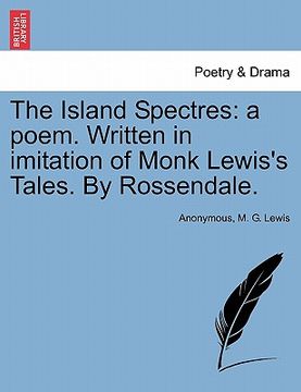 portada the island spectres: a poem. written in imitation of monk lewis's tales. by rossendale. (en Inglés)
