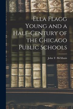 portada Ella Flagg Young and a Half-century of the Chicago Public Schools (en Inglés)