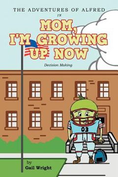 portada the adventures of alfred in mom, i'm growing up now: decision making (en Inglés)