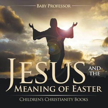 portada Jesus and the Meaning of Easter Children's Christianity Books (en Inglés)