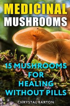 portada Medicinal Mushrooms: 15 Mushrooms For Healing Without Pills (en Inglés)