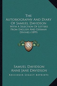 portada the autobiography and diary of samuel davidson: with a selection of letters from english and german divines (1899)
