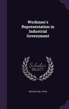 portada Workmen's Representation in Industrial Government (en Inglés)