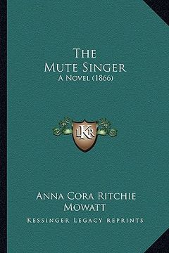 portada the mute singer the mute singer: a novel (1866) a novel (1866) (in English)