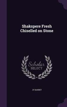 portada Shakspere Fresh Chiselled on Stone (in English)