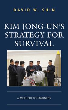 portada Kim Jong-Un'S Strategy for Survival: A Method to Madness (en Inglés)