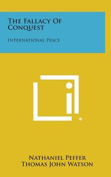 portada The Fallacy of Conquest: International Peace (en Inglés)