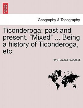 portada ticonderoga: past and present. "mixed" ... being a history of ticonderoga, etc.