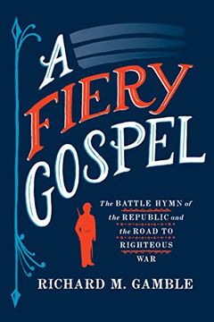 portada A Fiery Gospel: The Battle Hymn of the Republic and the Road to Righteous war (Religion and American Public Life) (en Inglés)