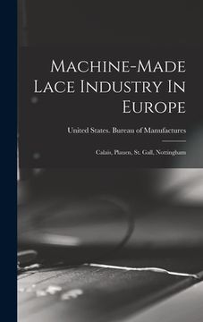 portada Machine-made Lace Industry In Europe: Calais, Plauen, St. Gall, Nottingham (en Inglés)