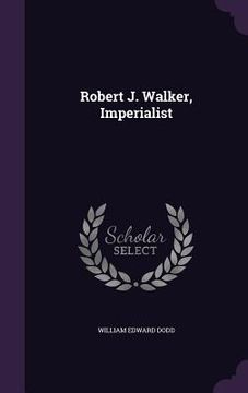 portada Robert J. Walker, Imperialist (in English)