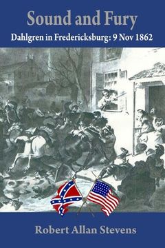 portada Sound and Fury: Dahlgren at Fredericksburg (en Inglés)