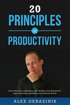 portada 20 Principles of Productivity: Focus, Motivation, Organization, Habit Building, Time Management, Apps, Psychology, Goal Setting, Procrastination & Mo