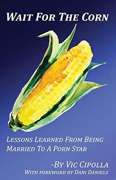portada Wait for the Corn: Lessons Learned From Being Married to a Porn Star (en Inglés)