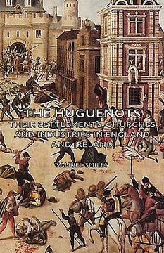 portada the huguenots - their settlements, churches and industries in england and ireland (in English)