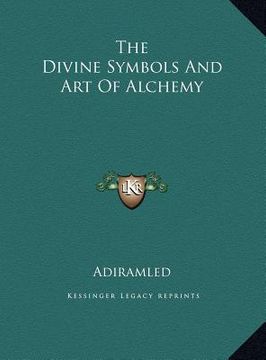 portada the divine symbols and art of alchemy the divine symbols and art of alchemy (en Inglés)