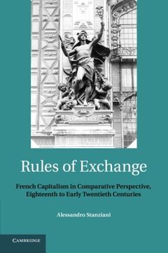 portada Rules of Exchange: French Capitalism in Comparative Perspective, Eighteenth to Early Twentieth Centuries (en Inglés)